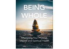Being Whole-Mastering Your Physical, Spiritual & Mental Health